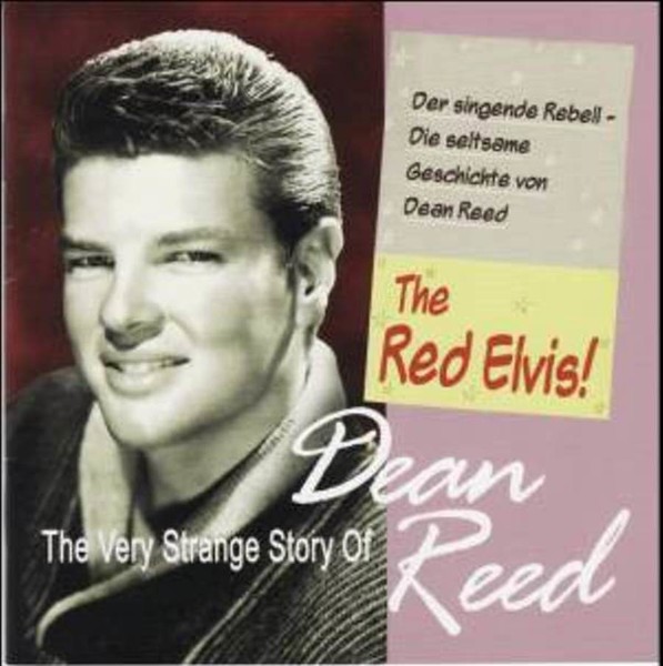 Дин Рид - The Red Elvis! The Very Strange Story Of Dean Reed - 2007
